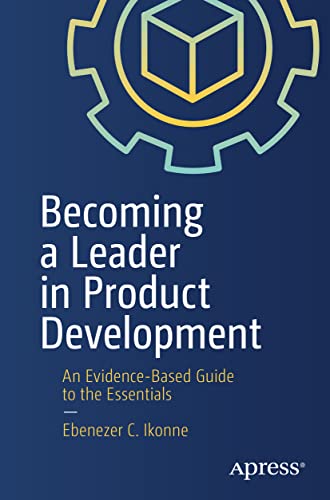 Becoming a Leader in Product Development: An Evidence-Based Guide to the Essentials von Apress