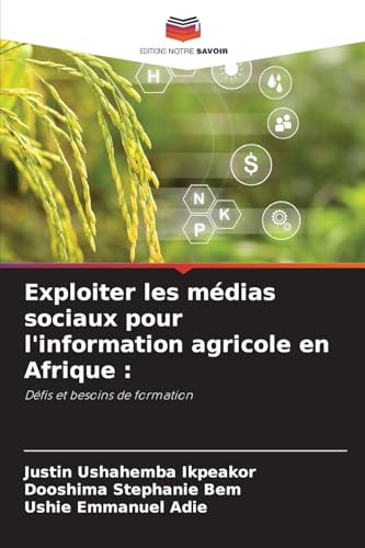 Exploiter les médias sociaux pour l'information agricole en Afrique :: Défis et besoins de formation von Editions Notre Savoir