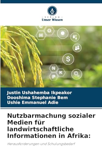 Nutzbarmachung sozialer Medien für landwirtschaftliche Informationen in Afrika:: Herausforderungen und Schulungsbedarf von Verlag Unser Wissen