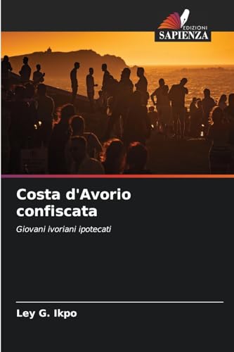 Costa d'Avorio confiscata: Giovani ivoriani ipotecati