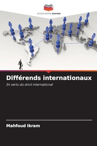 Différends internationaux: En vertu du droit international von Editions Notre Savoir