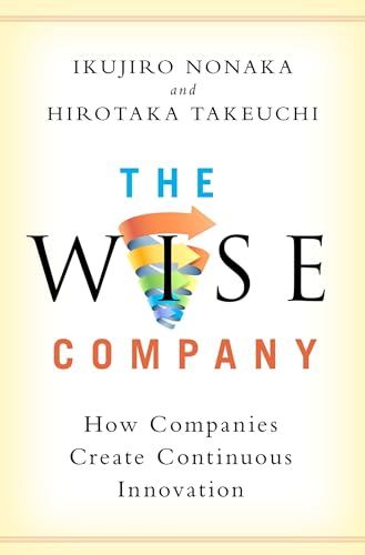 The Wise Company: How Companies Create Continuous Innovation von Oxford University Press