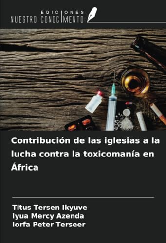 Contribución de las iglesias a la lucha contra la toxicomanía en África von Ediciones Nuestro Conocimiento