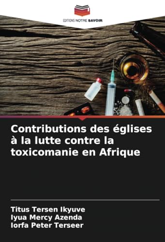Contributions des églises à la lutte contre la toxicomanie en Afrique von Editions Notre Savoir