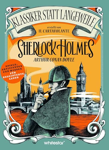 Sherlock Holmes. Arthur Conan Doyle. (Klassiker statt Langeweile): Spiele, Aktivitäten und Wissen für begeisterte Leser