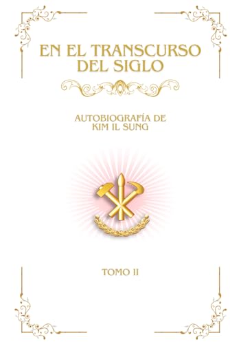 En el Transcurso del Siglo: Autobiografía de Kim Il Sung, Tomo II (Obras Escogidas de Kim Il Sung, Band 46) von Independently published