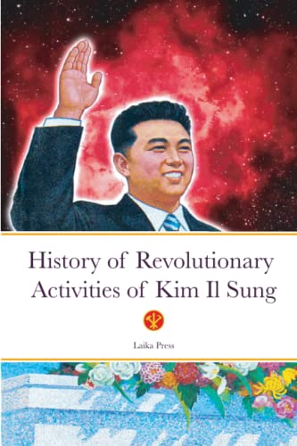 History of the Revolutionary Activities of President Kim Il-Sung (DPRK Series) von Independently published