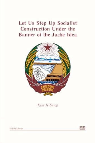 Let Us Step Up Socialist Construction Under the Banner of the Juche Idea (DPRK Series)