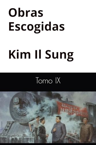 Obras Escogidas de Kim Il Sung Tomo IX Obras Escogidas de Kim Il Sung Tomo IX von Independently published