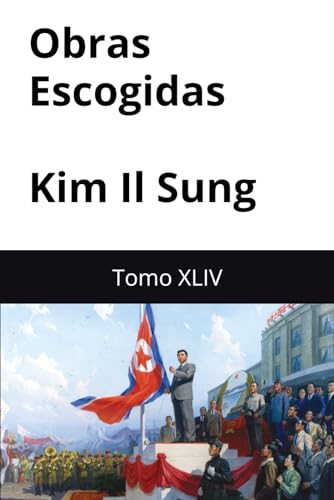 Obras Escogidas de Kim Il Sung: Tomo XLIV Obras Escogidas de Kim Il Sung: Tomo XLIV von Independently published