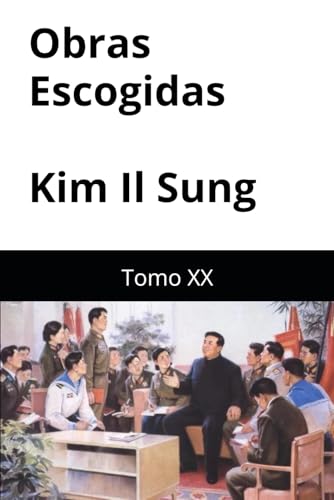 Obras Escogidas de Kim Il Sung: Tomo XX Obras Escogidas de Kim Il Sung: Tomo XX von Independently published