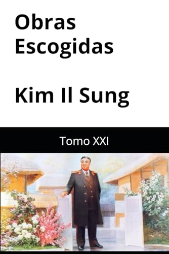 Obras Escogidas de Kim Il Sung: Tomo XXI Obras Escogidas de Kim Il Sung: Tomo XXI von Independently published