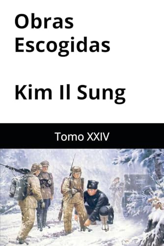 Obras Escogidas de Kim Il Sung: Tomo XXIV Obras Escogidas de Kim Il Sung: Tomo XXIV von Independently published