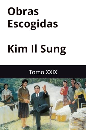 Obras Escogidas de Kim Il Sung: Tomo XXIX,29 Obras Escogidas de Kim Il Sung: Tomo XXIX,29 von Independently published