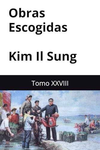 Obras Escogidas de Kim Il Sung: Tomo XXVIII Obras Escogidas de Kim Il Sung: Tomo XXVIII von Independently published