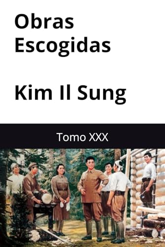 Obras Escogidas de Kim Il Sung: Tomo XXX Obras Escogidas de Kim Il Sung: Tomo XXX von Independently published