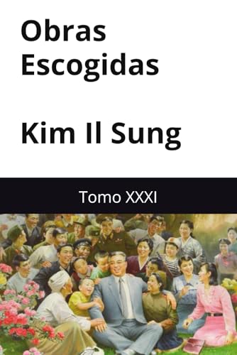 Obras Escogidas de Kim Il Sung: Tomo XXXI Obras Escogidas de Kim Il Sung: Tomo XXXI von Independently published