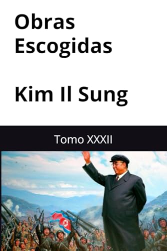 Obras Escogidas de Kim Il Sung: Tomo XXXII Obras Escogidas de Kim Il Sung: Tomo XXXII von Independently published