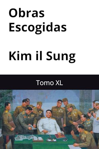 Obras Escogidas de Kim il Sung: Tomo XL Obras Escogidas de Kim il Sung: Tomo XL von Independently published