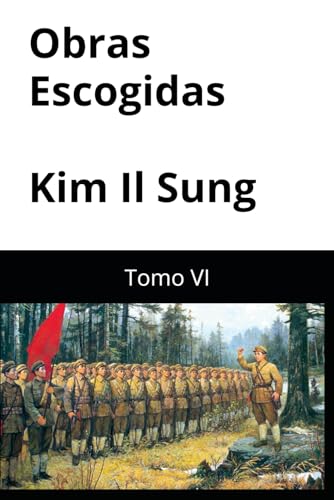Obras escogidas de Kim Il Sung: Tomo VI Obras escogidas de Kim Il Sung: Tomo VI von Independently published