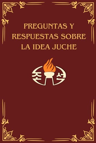 Preguntas y Respuestas de la idea Juche Preguntas y Respuestas de la idea Juche von Independently published