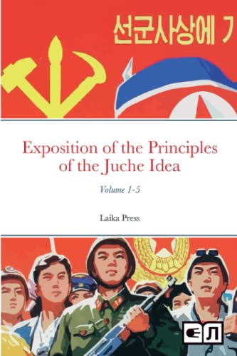 The Complete Exposition of the Principles of the Juche Idea (DPRK Series)