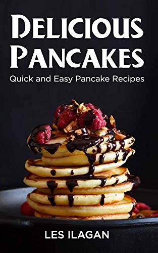 Delicious Pancakes!: Quick and Easy Pancake Recipes von CREATESPACE