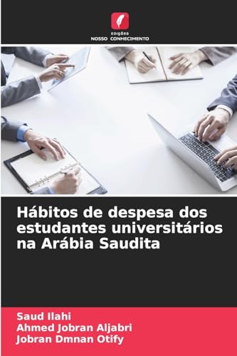 Hábitos de despesa dos estudantes universitários na Arábia Saudita von Edições Nosso Conhecimento