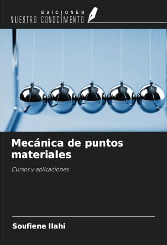 Mecánica de puntos materiales: Cursos y aplicaciones von Ediciones Nuestro Conocimiento