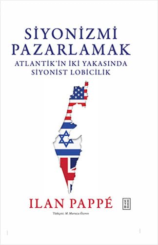 Siyonizmi Pazarlamak: Atlantik’in İki Yakasında Siyonist Lobicilik