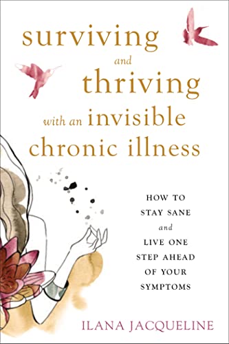 Surviving and Thriving with an Invisible Chronic Illness: How to Stay Sane and Live One Step Ahead of Your Symptoms von New Harbinger