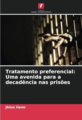 Tratamento preferencial: Uma avenida para a decadência nas prisões von Edições Nosso Conhecimento