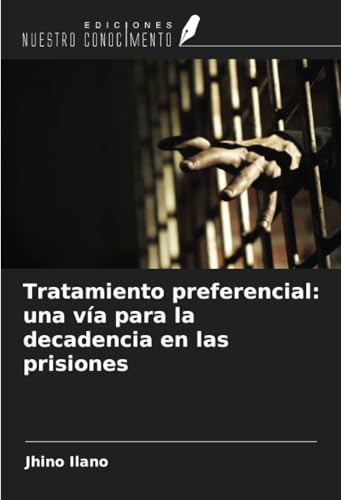 Tratamiento preferencial: una vía para la decadencia en las prisiones von Ediciones Nuestro Conocimiento