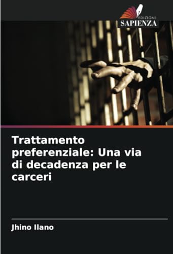 Trattamento preferenziale: Una via di decadenza per le carceri von Edizioni Sapienza