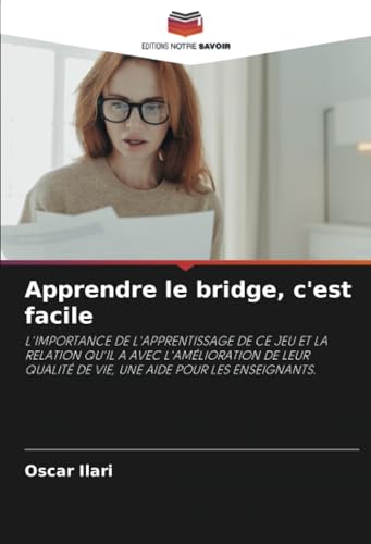 Apprendre le bridge, c'est facile: L'IMPORTANCE DE L'APPRENTISSAGE DE CE JEU ET LA RELATION QU'IL A AVEC L'AMÉLIORATION DE LEUR QUALITÉ DE VIE, UNE AIDE POUR LES ENSEIGNANTS. von Editions Notre Savoir