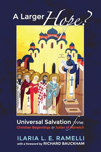 A Larger Hope?, Volume 1: Universal Salvation from Christian Beginnings to Julian of Norwich von Cascade Books