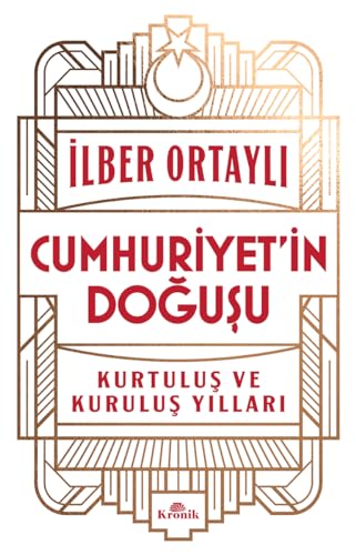 Cumhuriyet’in Doğuşu: Kurtuluş ve Kuruluş Yılları von Kronik Kitap