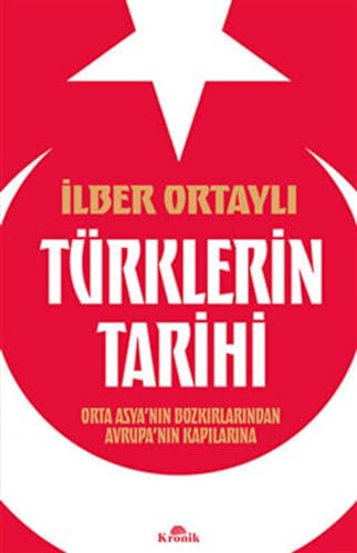 Türklerin Tarihi: Orta Asya´nin Bozkirlarindan Avrupa´nin Kapilarina