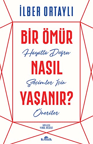 Bir Ömür Nasil Yasanir?: Hayatta Dogru Secimler Icin Öneriler von Kronik Kitap