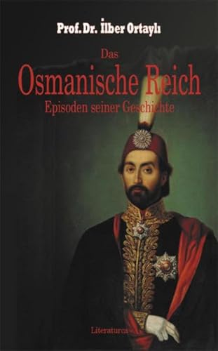 Das Osmanische Reich. Episoden seiner Geschichte von Literaturca Verlag