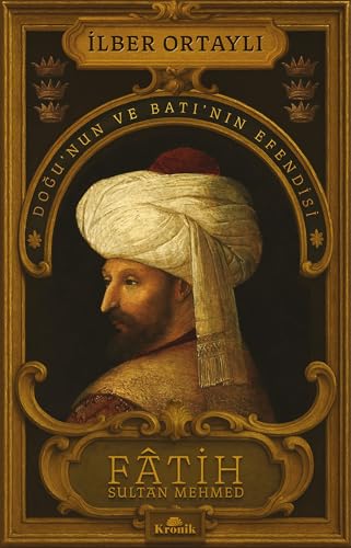 Fatih Sultan Mehmed: Doğu’nun ve Batı’nın Efendisi Fatih Sultan Mehmed: Doğu’nun ve Batı’nın Efendisi von Kronik Kitap