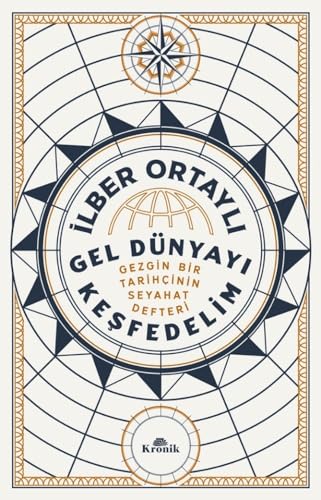 Gel Dünyayı Keşfedelim: Gezgin Bir Tarihçinin Seyahat Defteri