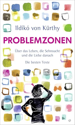 Problemzonen: Über das Leben, die Sehnsucht und die Liebe danach. Die besten Texte