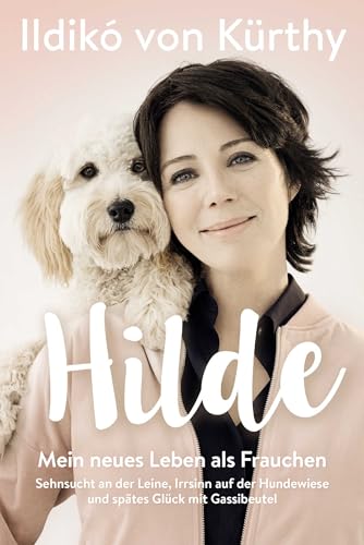 Hilde: Mein neues Leben als Frauchen. Sehnsucht an der Leine, Irrsinn auf der Hundewiese und spätes Glück mit Gassibeutel von Wunderlich Verlag