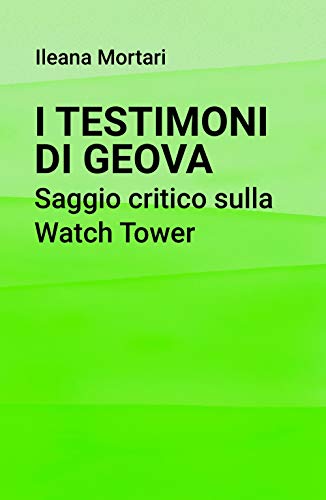 I Testimoni di Geova. Saggio critico sulla Watch Tower (La community di ilmiolibro.it) von ilmiolibro self publishing