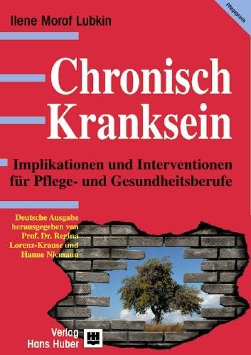 Chronisch Kranksein: Implikationen und Interventionen für Pflege und Gesundheitsberufe Chronisch Kranksein: Implikationen und Interventionen für Pflege und Gesundheitsberufe
