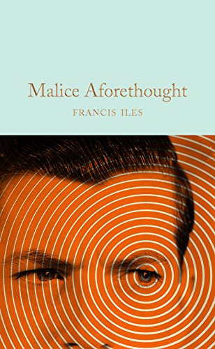 Malice Aforethought: Francis Iles (Macmillan Collector's Library)