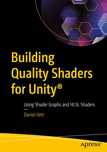 Building Quality Shaders for Unity®: Using Shader Graphs and HLSL Shaders von Apress