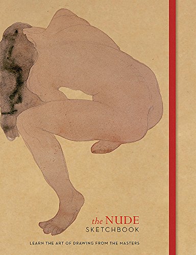 The Nude Sketchbook: Learn the art of drawing from the masters (The Ilex Sketchbook)