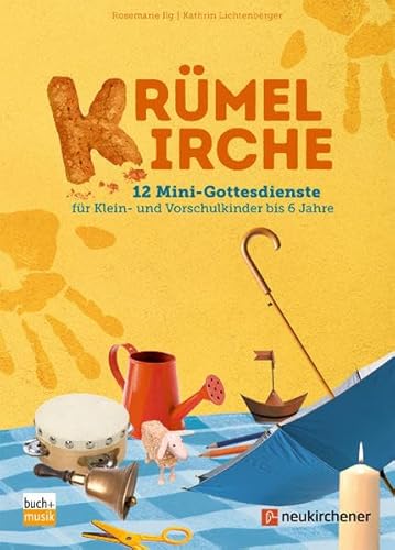 Krümelkirche: 12 Mini-Gottesdienste für Klein- und Vorschulkinder bis 6 Jahre